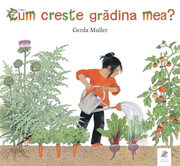 Cum creste gradina mea, de Gerda Muller