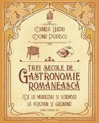 Trei secole de gastronomie romaneasca. De la muhalebiu si schembea la volovan si galantina 